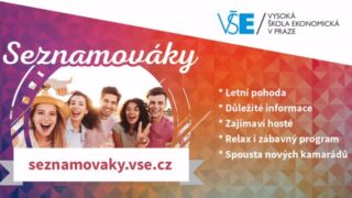 Nastupujete letos do bakalářského nebo magisterského studia na VŠE?

Pojeďte s námi na jediný oficiální Seznamovák vašeho studijního programu.

Ještě před začátkem semestru poznáte své budoucí spolužáky, získáte cenné rady od zkušenějších studentů a užijete si několik dní plných letní zábavy a skvělé atmosféry.

📍 Oficiální Seznamováky jsou organizovány pod záštitou VŠE ve spolupráci s fakultami a studentskými spolky, takže se můžete těšit na ověřené informace i ten nejlepší start do studia.

🚨 POZOR na podvody! Vždy zasílejte peníze pouze prostřednictvím oficiální stránky.

🔗 Termíny jednotlivých Seznamováků, podrobnosti i registraci najdete na 👉 seznamovaky.vse.cz